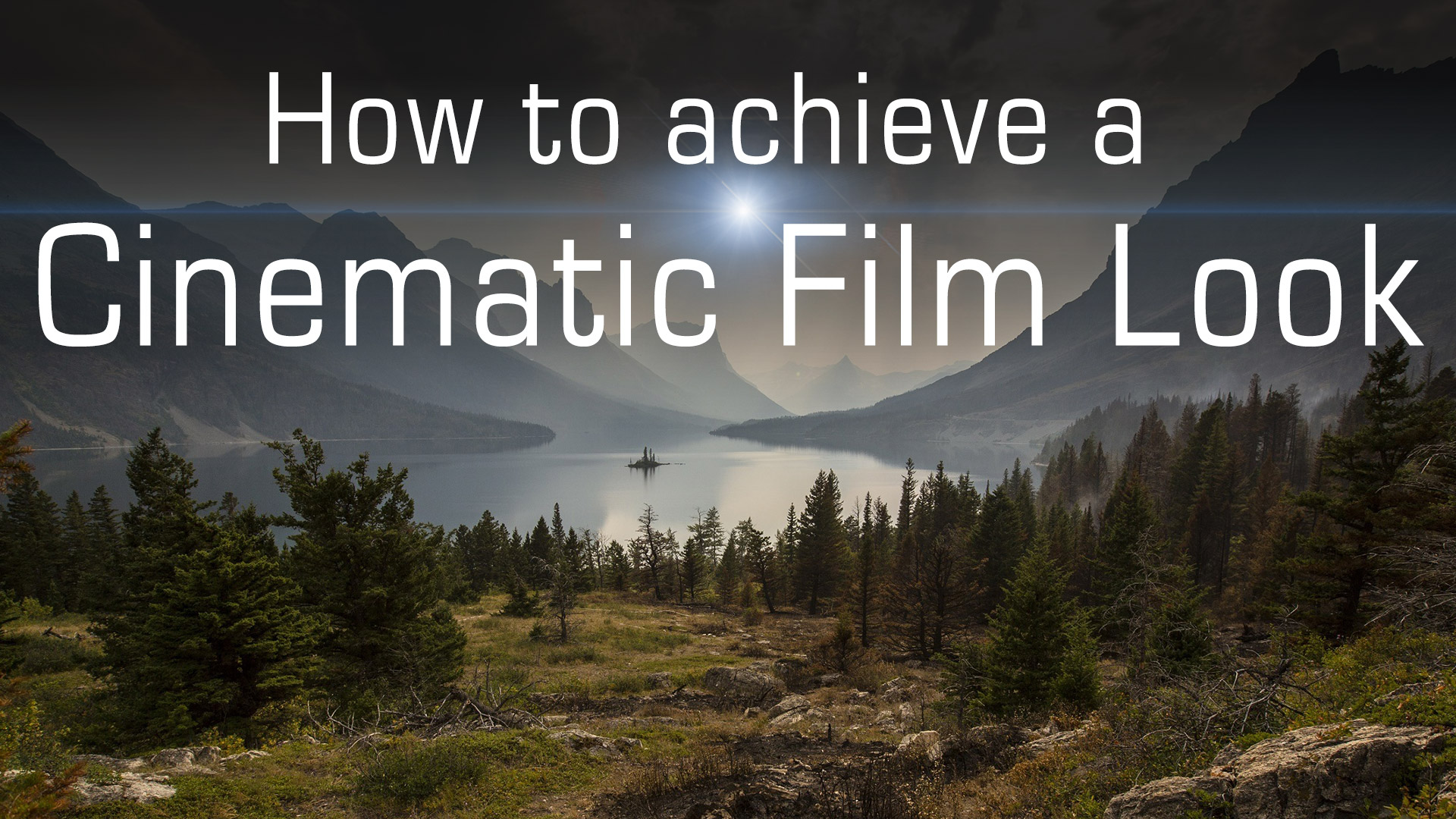 15 Steps To Make Cinematic Video Footage And Get That Film Look The